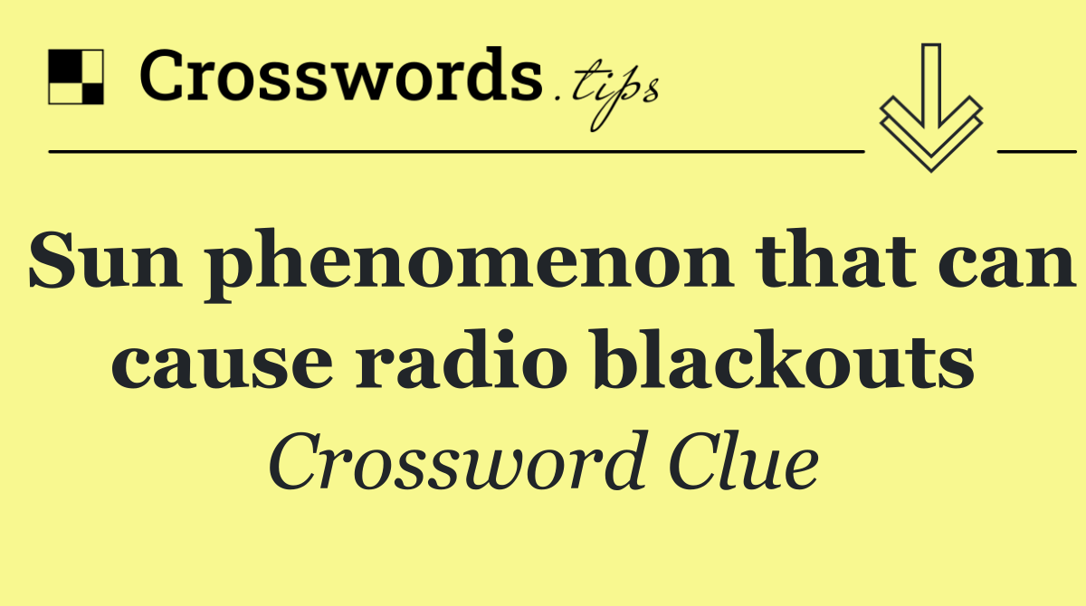 Sun phenomenon that can cause radio blackouts