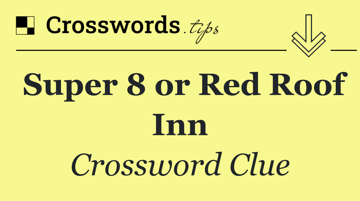 Super 8 or Red Roof Inn