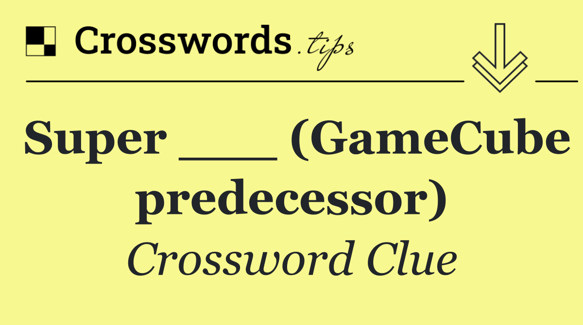 Super ___ (GameCube predecessor)