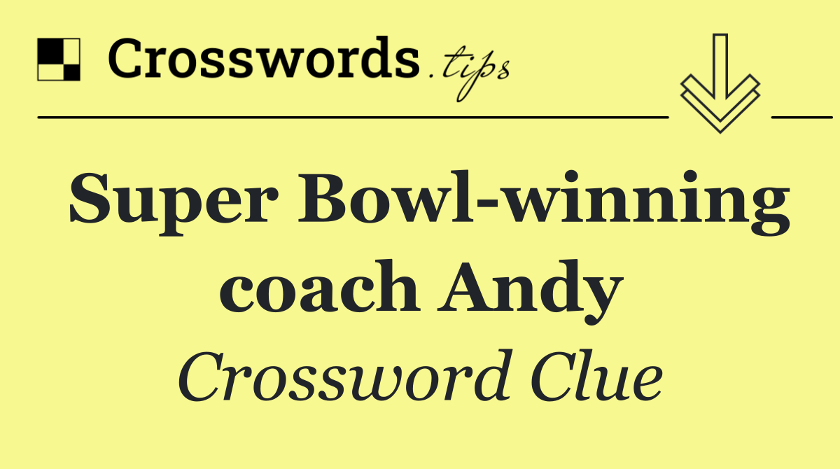 Super Bowl winning coach Andy