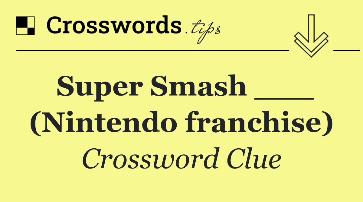 Super Smash ___ (Nintendo franchise)
