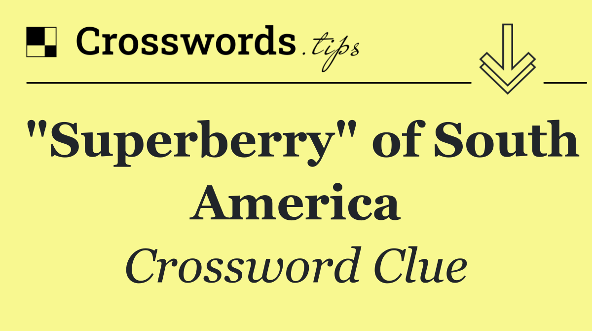 "Superberry" of South America