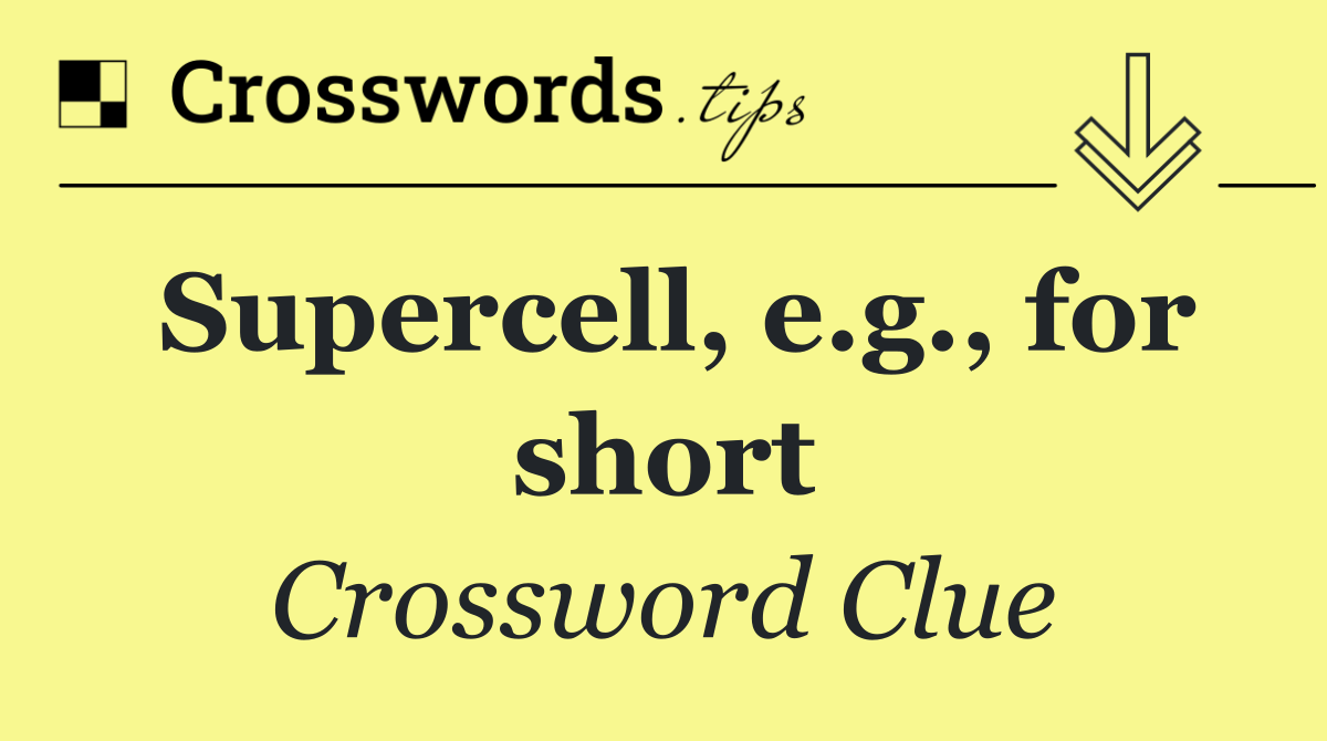 Supercell, e.g., for short