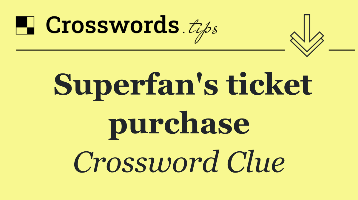 Superfan's ticket purchase