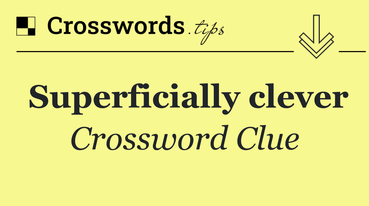 Superficially clever