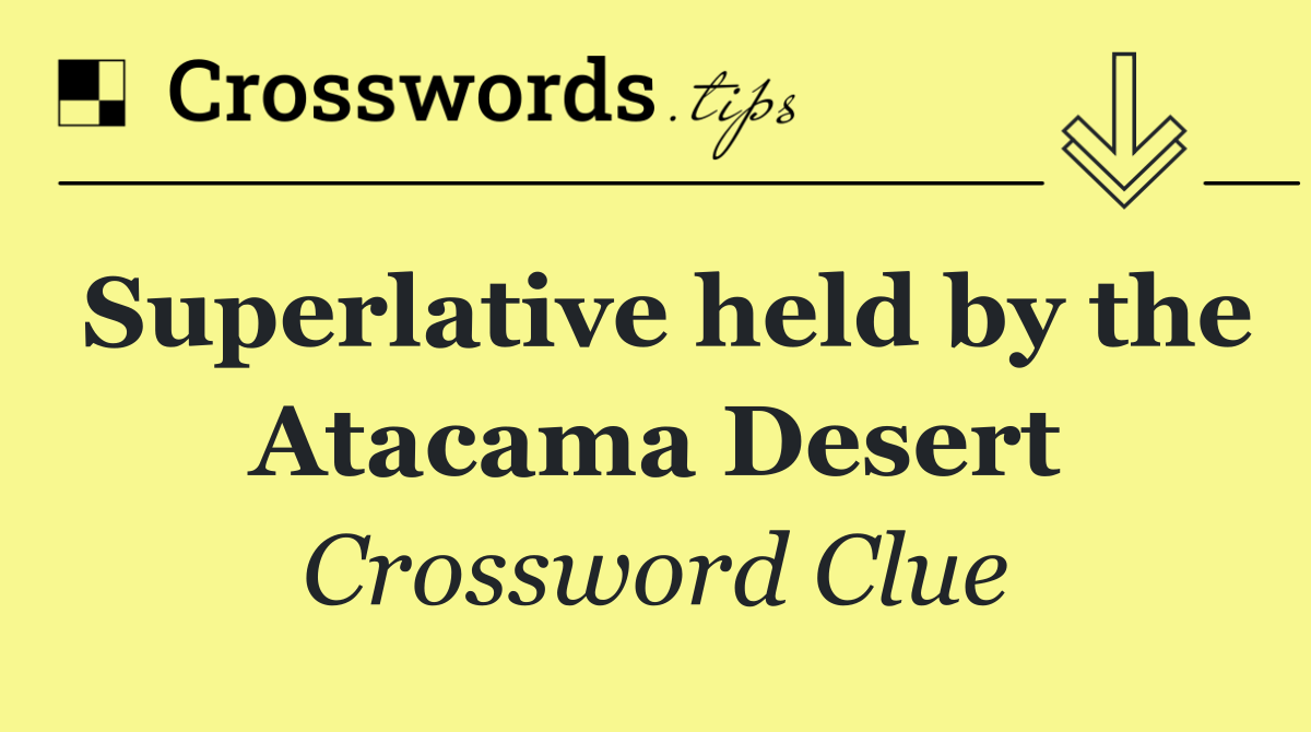 Superlative held by the Atacama Desert