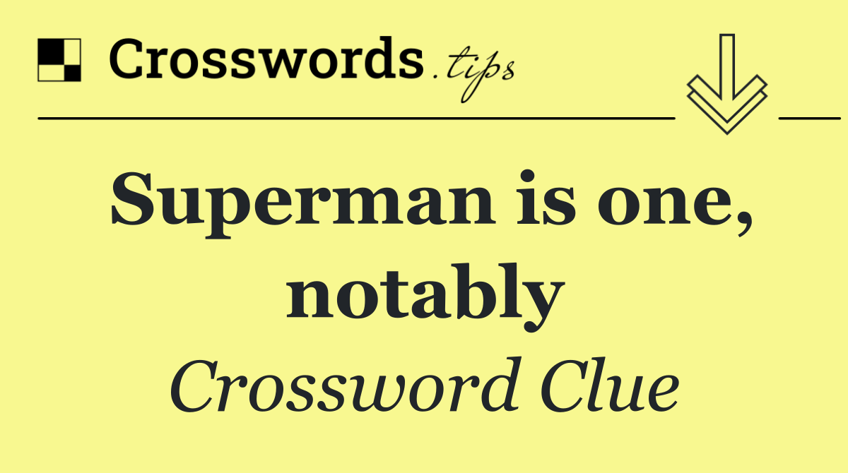 Superman is one, notably