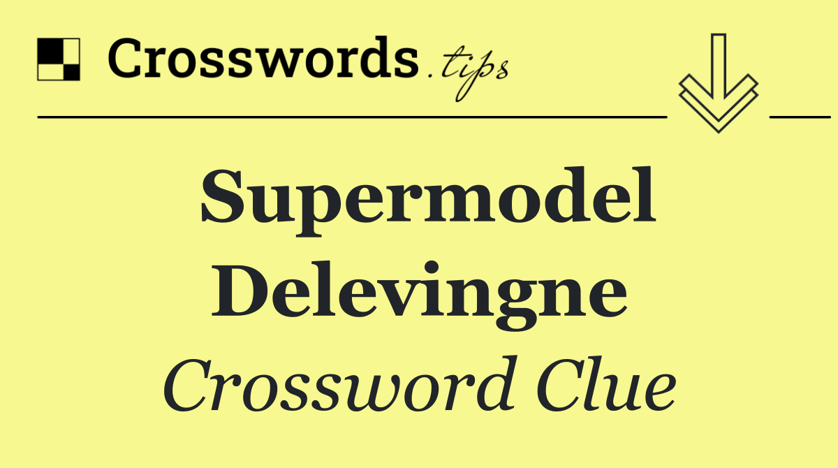 Supermodel Delevingne