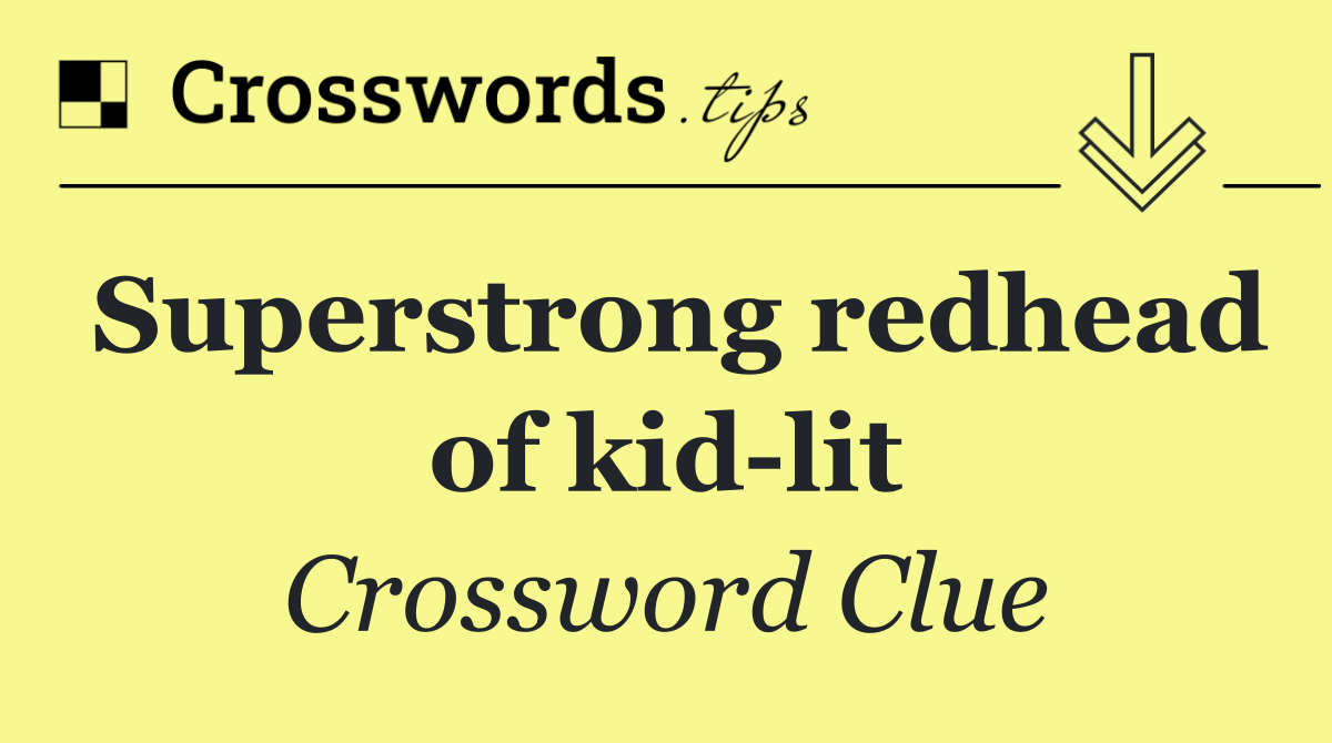 Superstrong redhead of kid lit