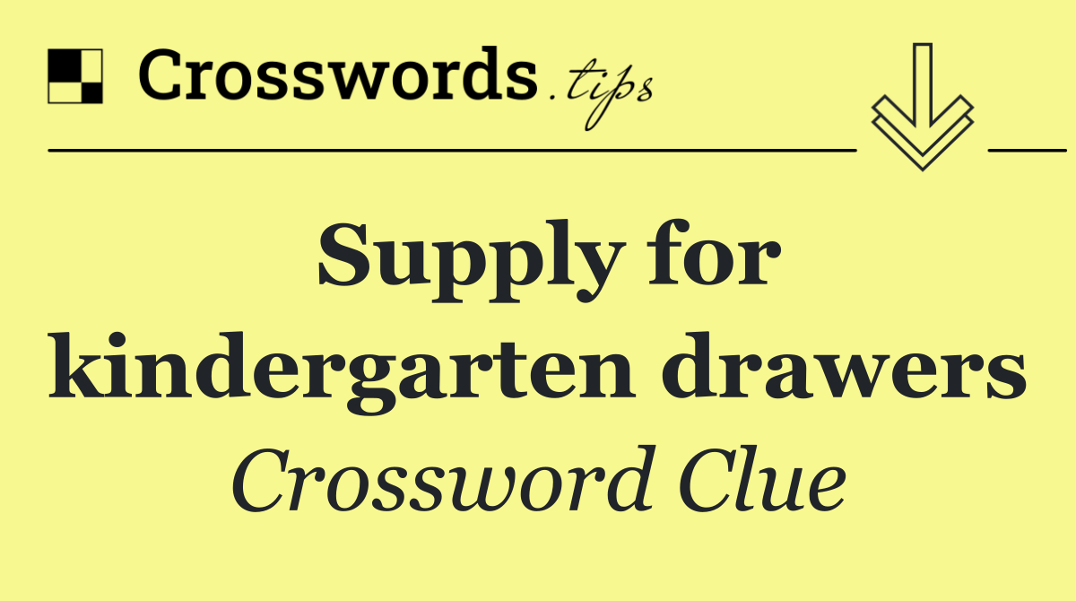 Supply for kindergarten drawers