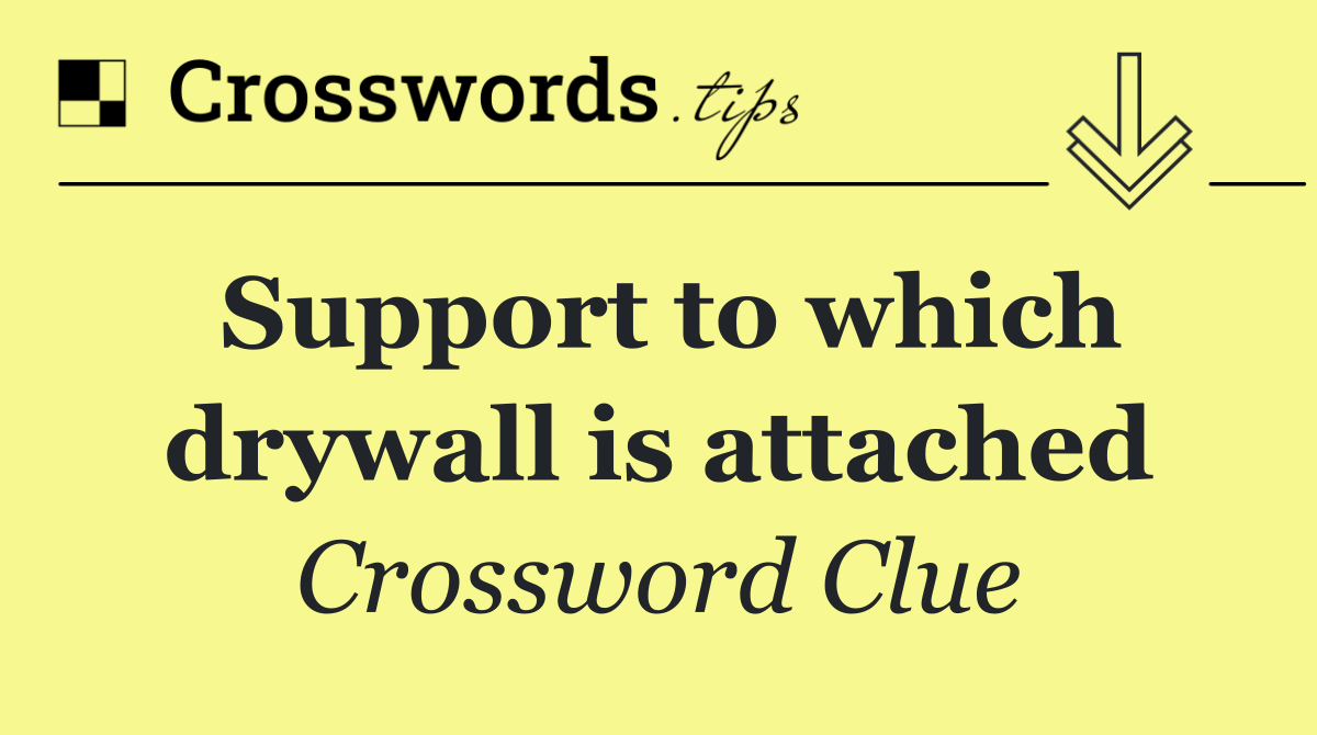 Support to which drywall is attached