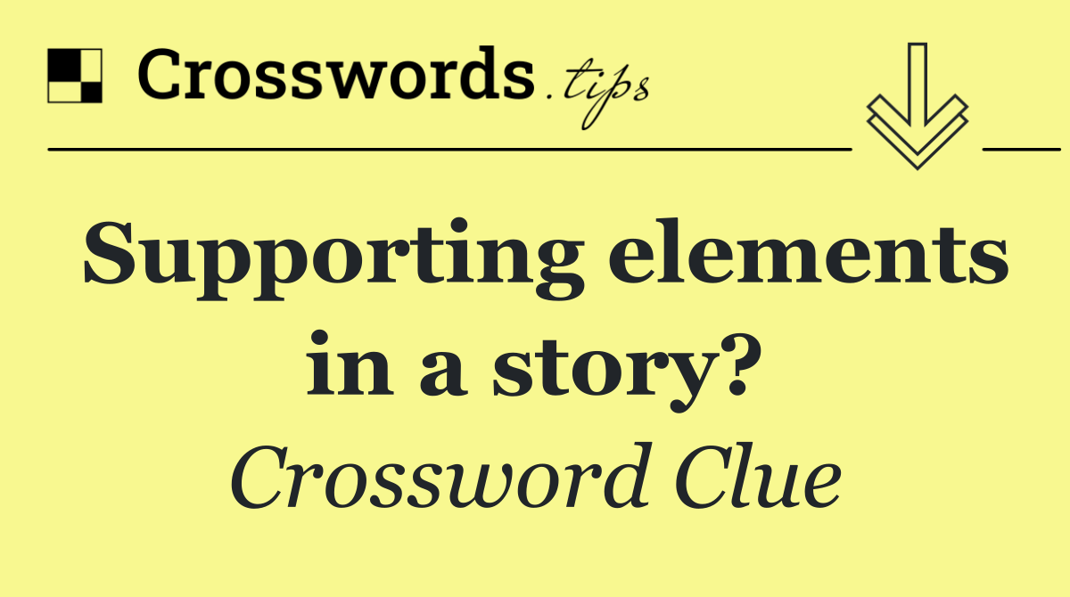 Supporting elements in a story?