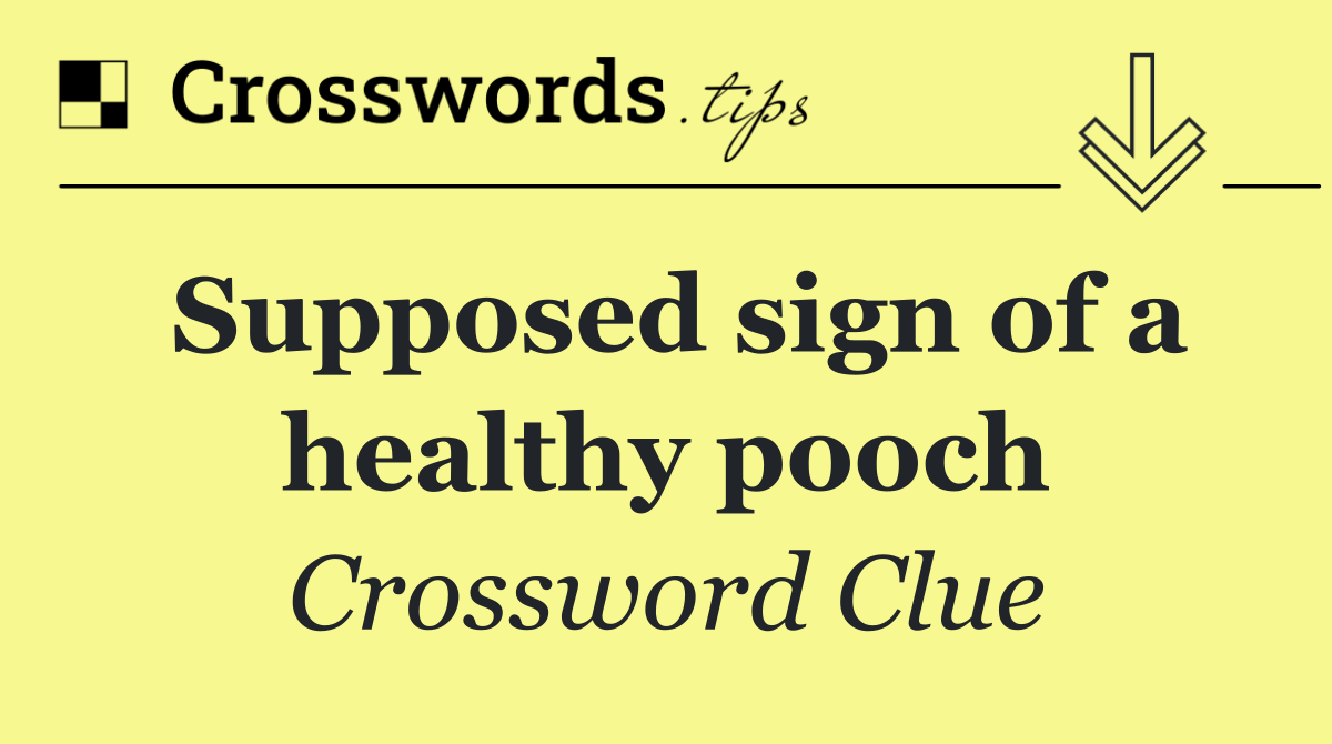 Supposed sign of a healthy pooch
