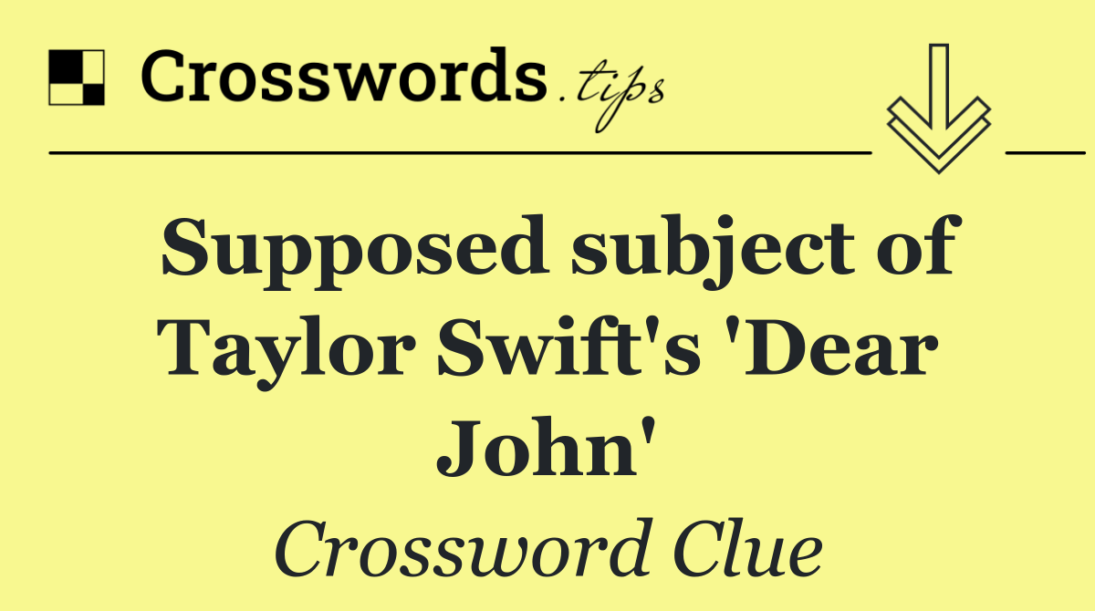 Supposed subject of Taylor Swift's 'Dear John'