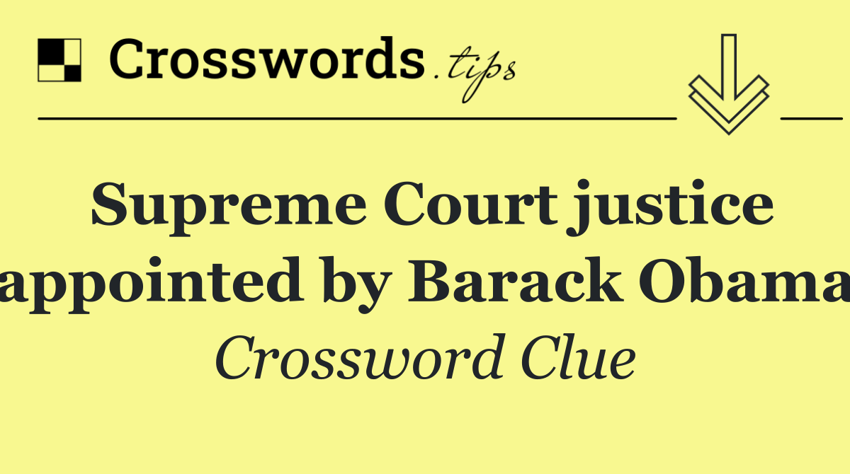 Supreme Court justice appointed by Barack Obama