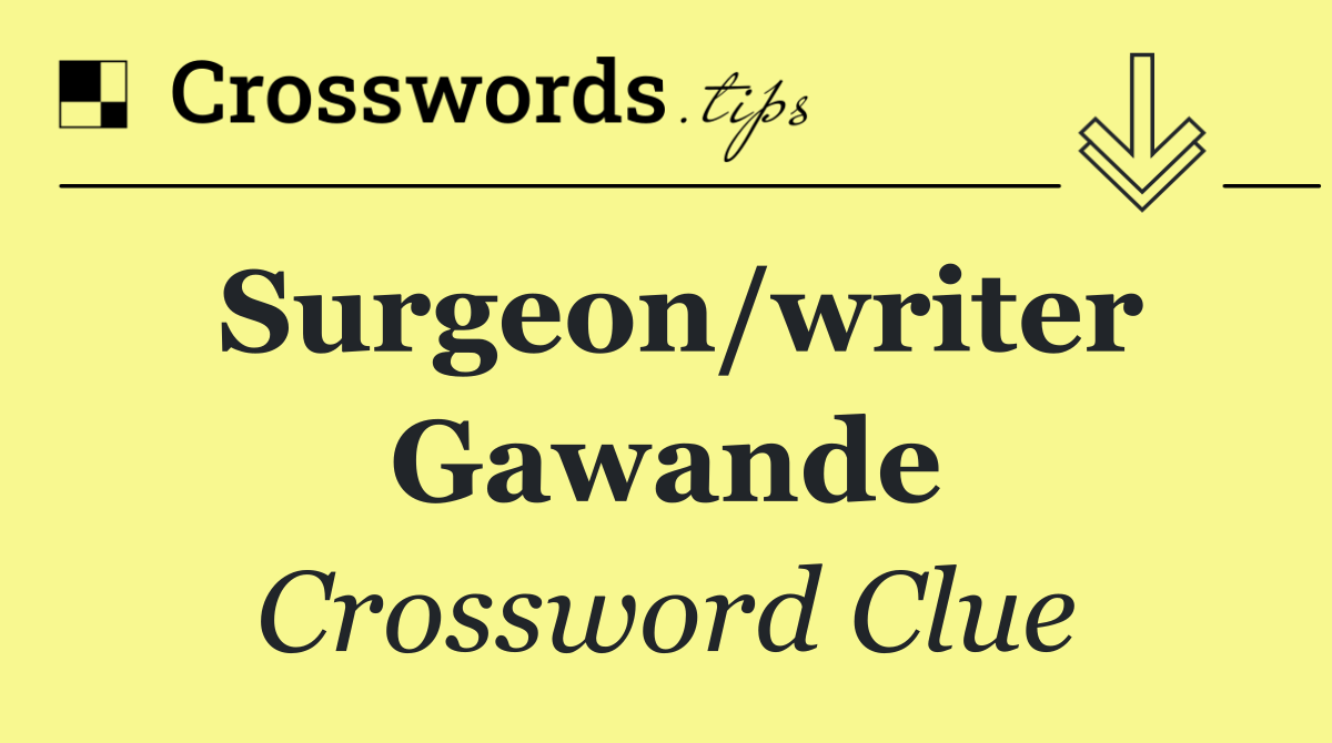 Surgeon/writer Gawande