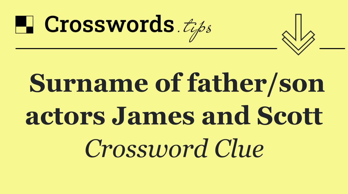 Surname of father/son actors James and Scott