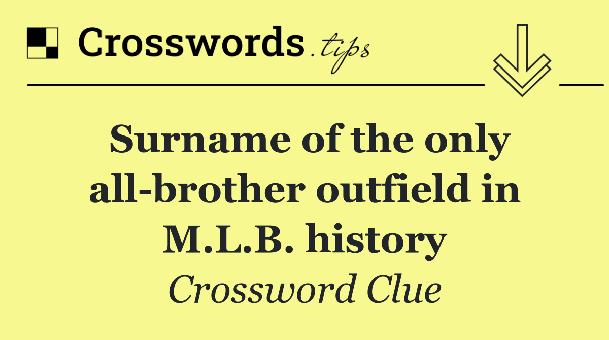 Surname of the only all brother outfield in M.L.B. history