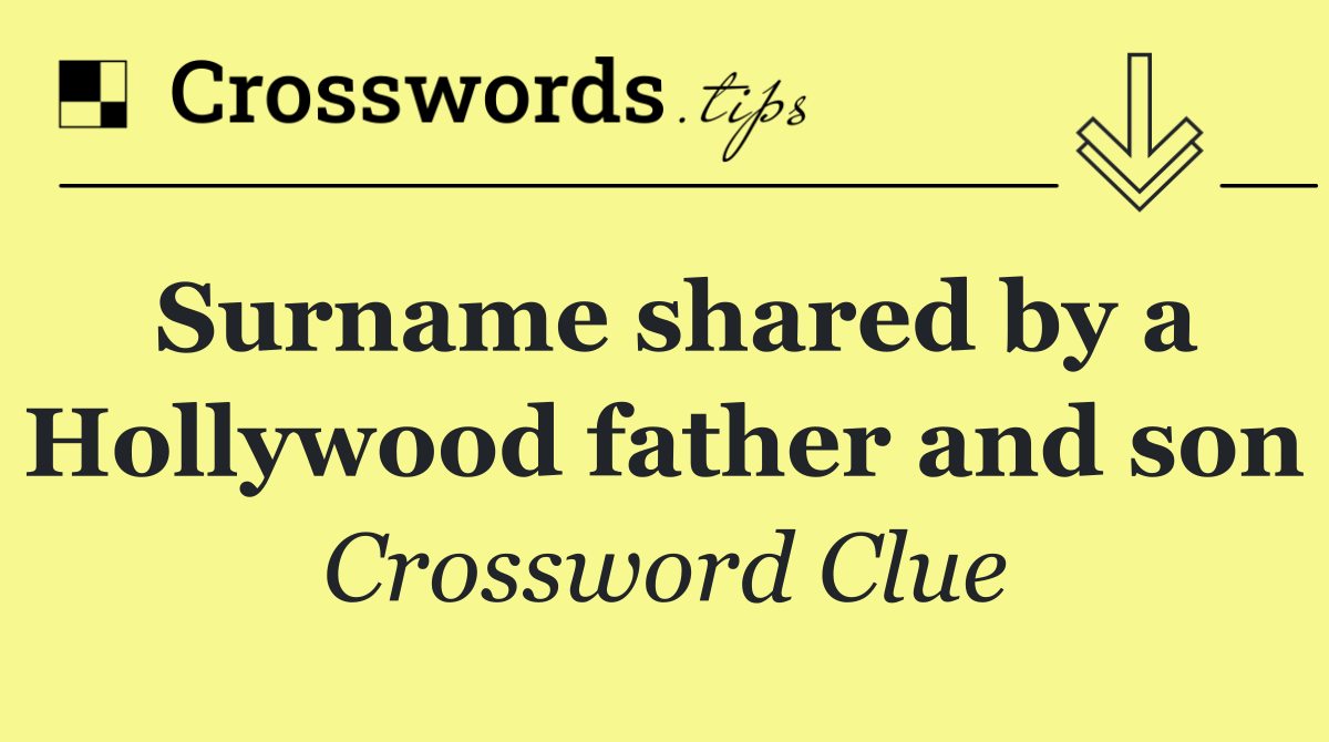 Surname shared by a Hollywood father and son