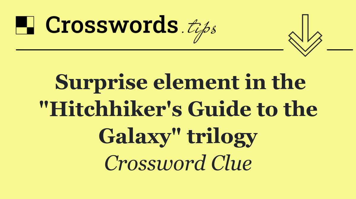 Surprise element in the "Hitchhiker's Guide to the Galaxy" trilogy