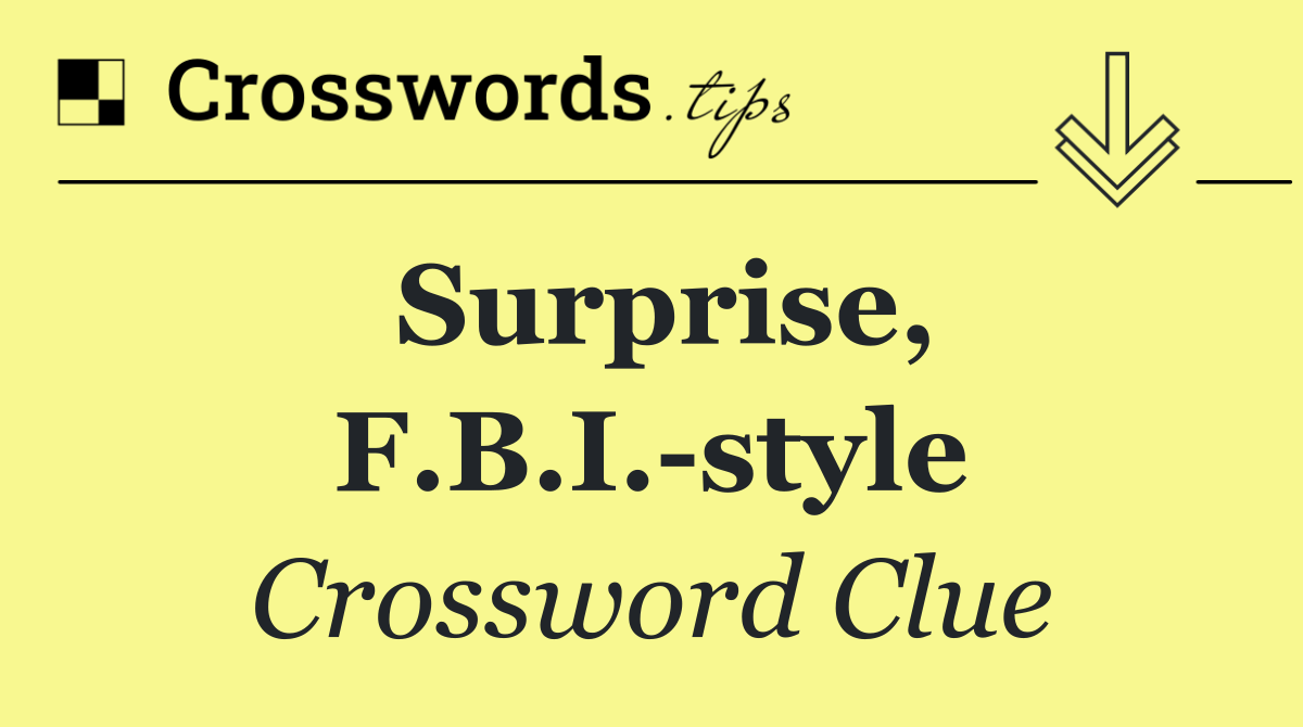 Surprise, F.B.I. style