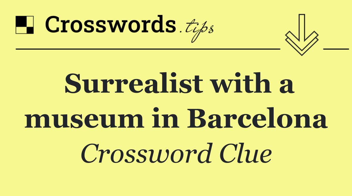 Surrealist with a museum in Barcelona