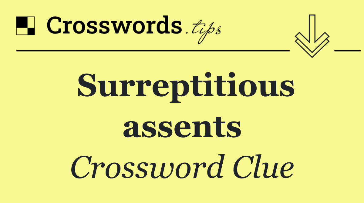 Surreptitious assents