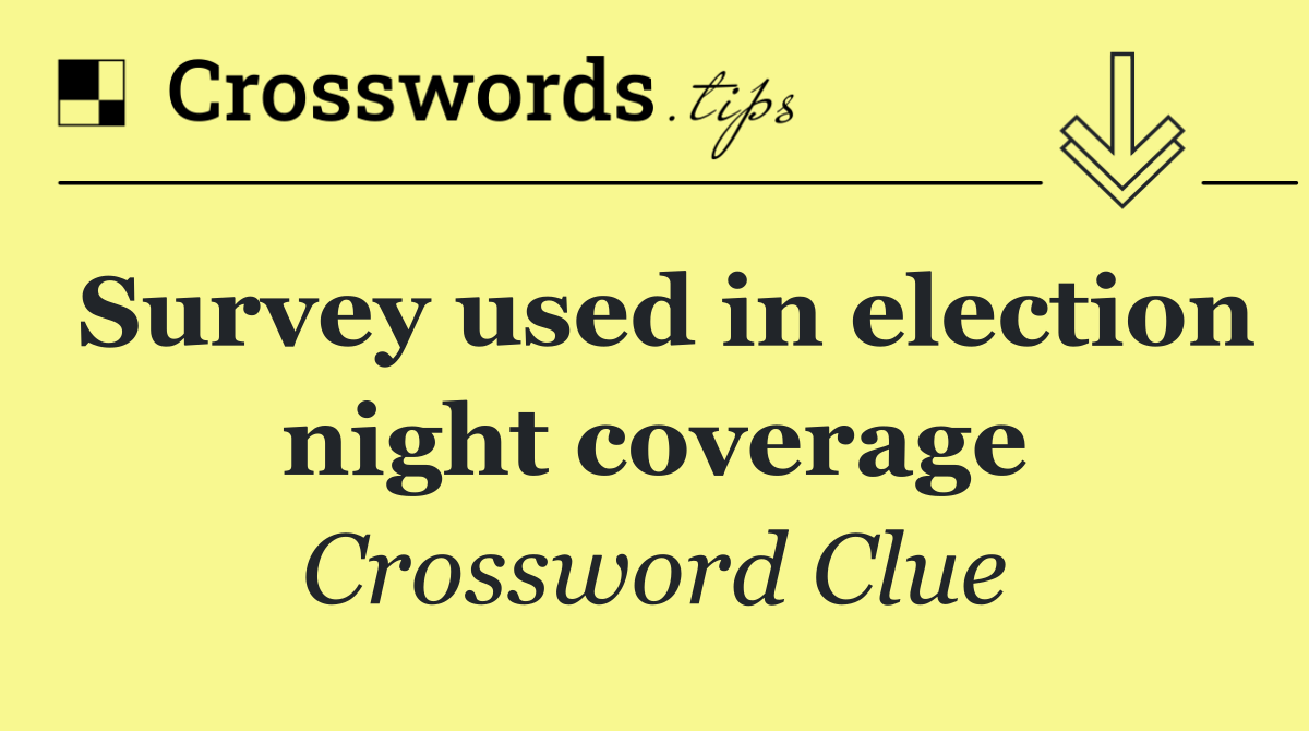 Survey used in election night coverage