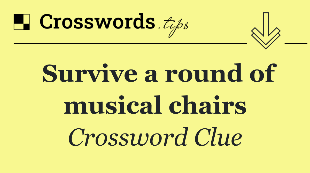 Survive a round of musical chairs