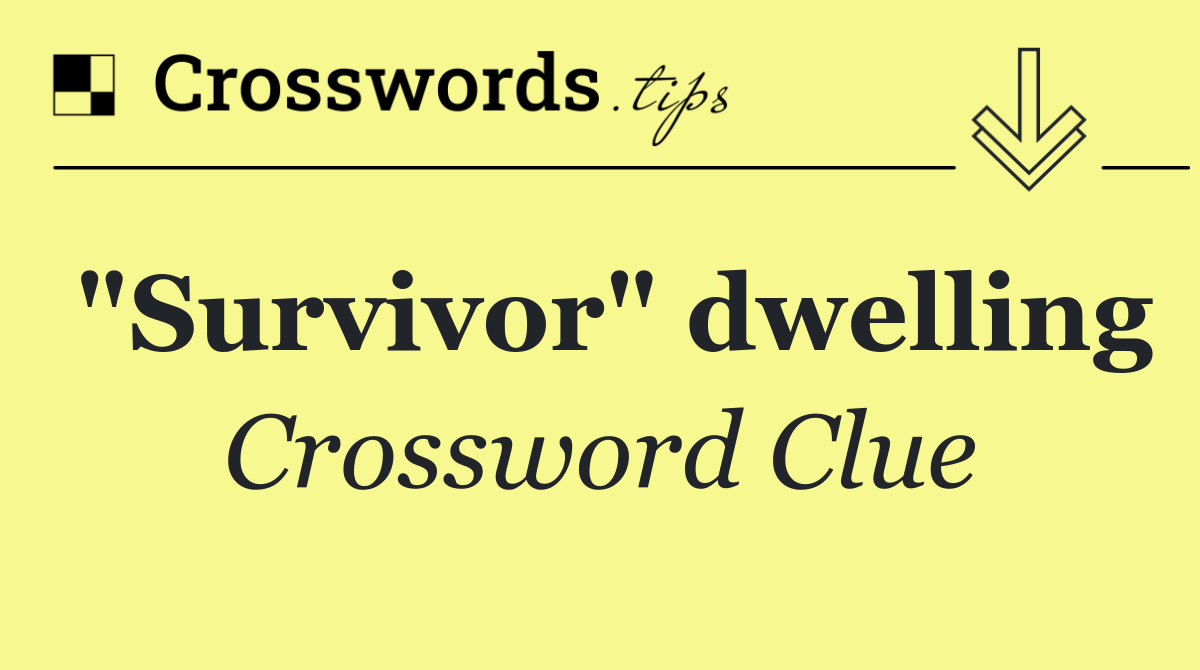 "Survivor" dwelling