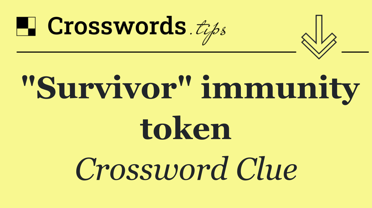 "Survivor" immunity token