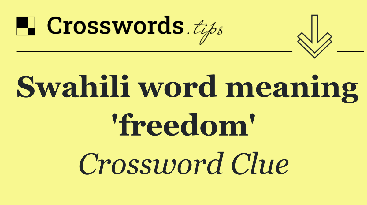 Swahili word meaning 'freedom'