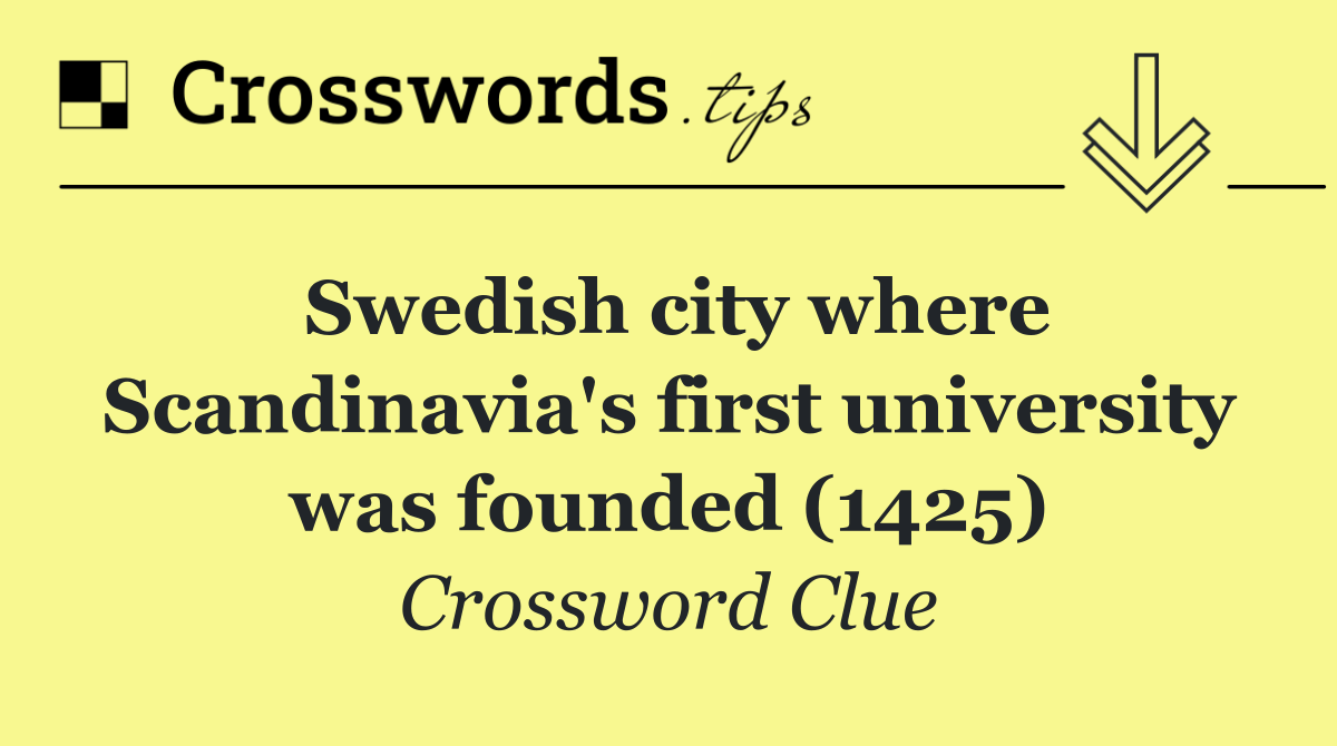 Swedish city where Scandinavia's first university was founded (1425)