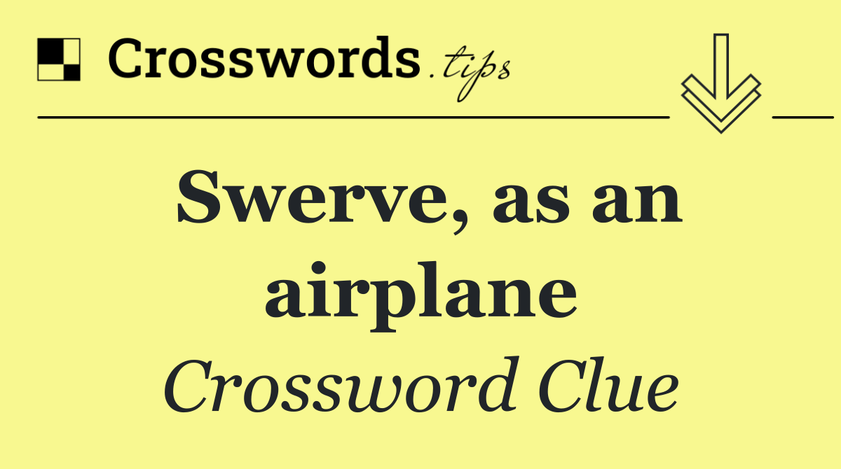 Swerve, as an airplane