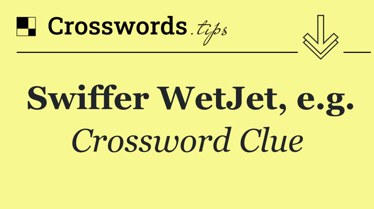 Swiffer WetJet, e.g.