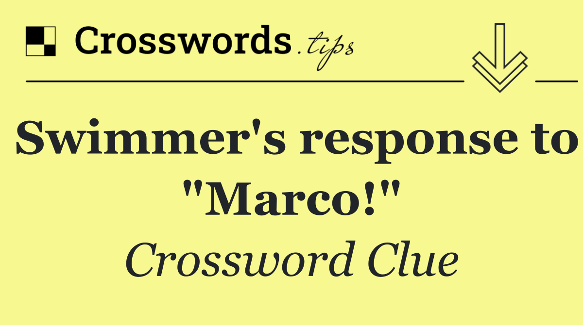 Swimmer's response to "Marco!"