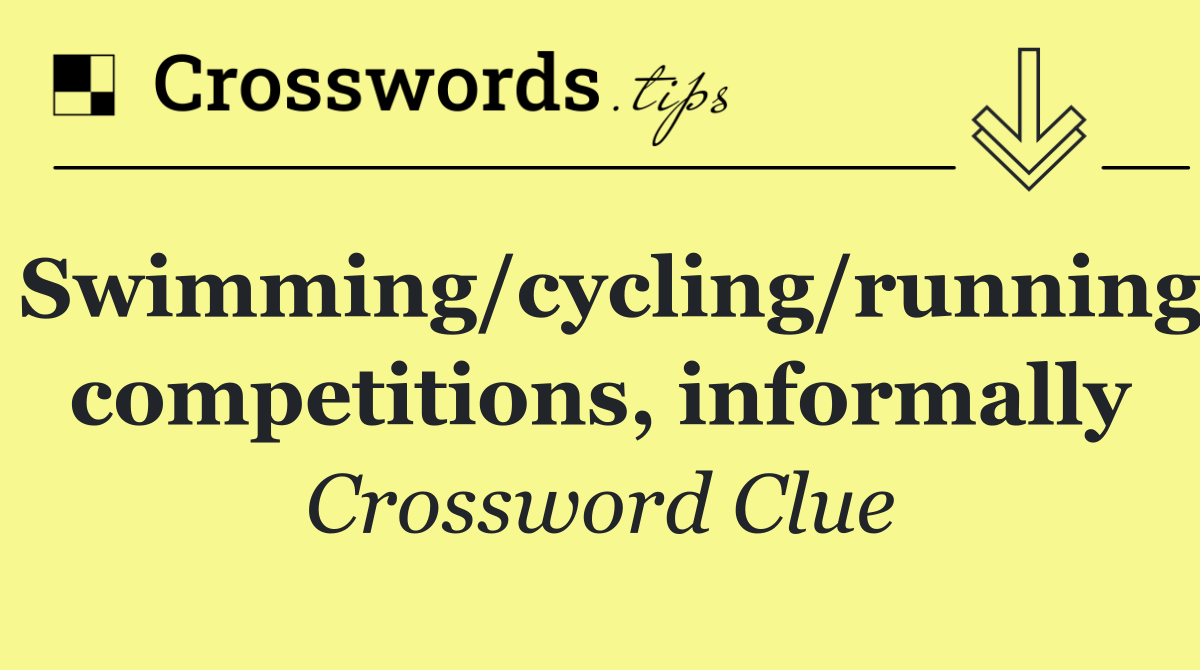 Swimming/cycling/running competitions, informally
