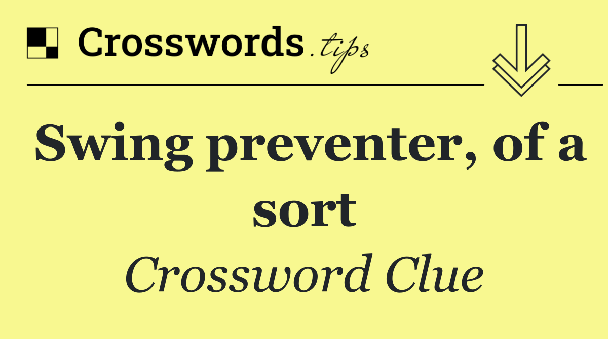 Swing preventer, of a sort