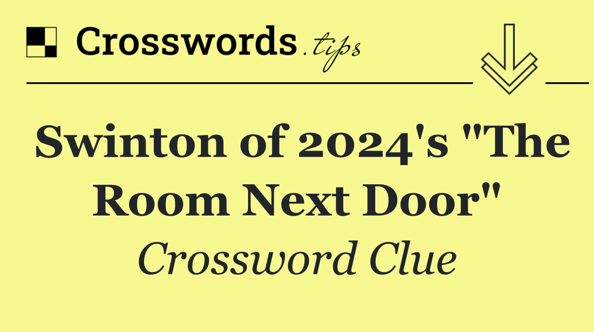 Swinton of 2024's "The Room Next Door"