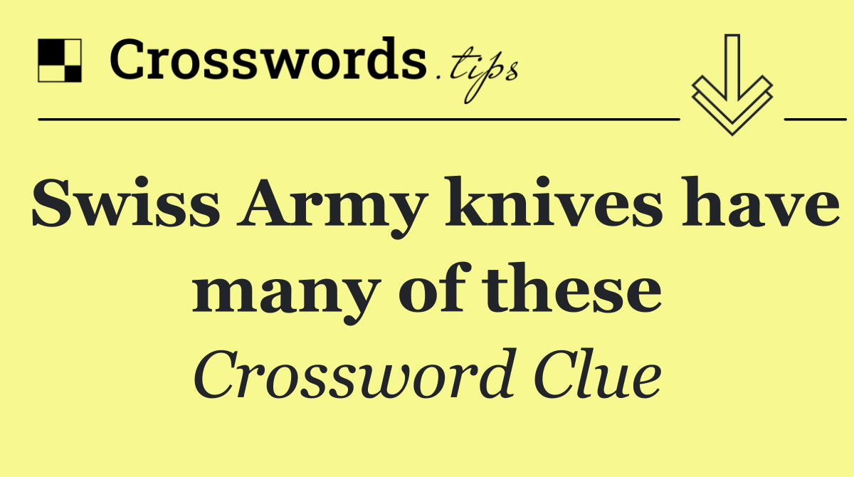 Swiss Army knives have many of these