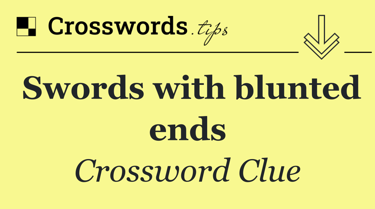 Swords with blunted ends