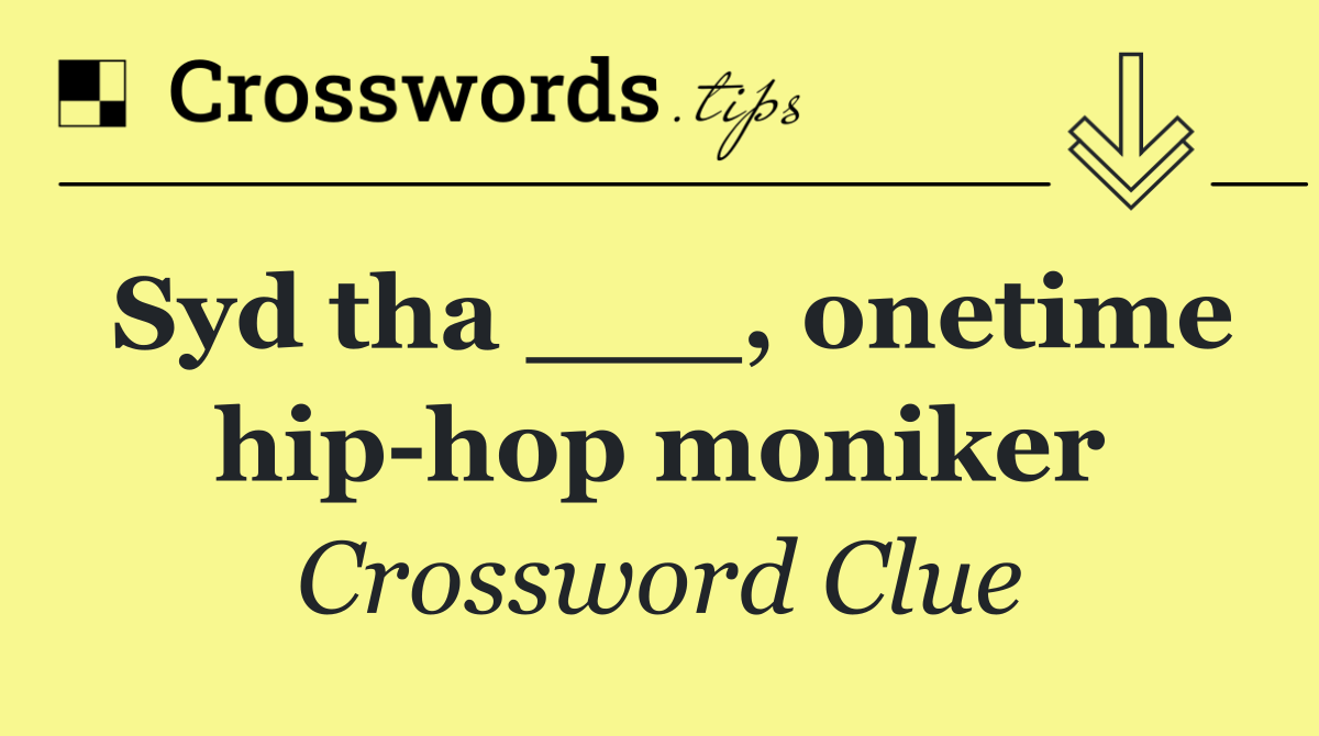 Syd tha ___, onetime hip hop moniker