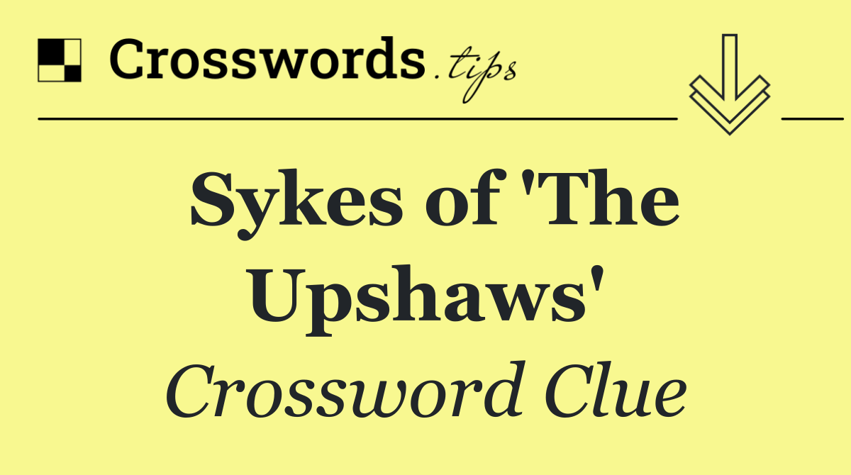 Sykes of 'The Upshaws'