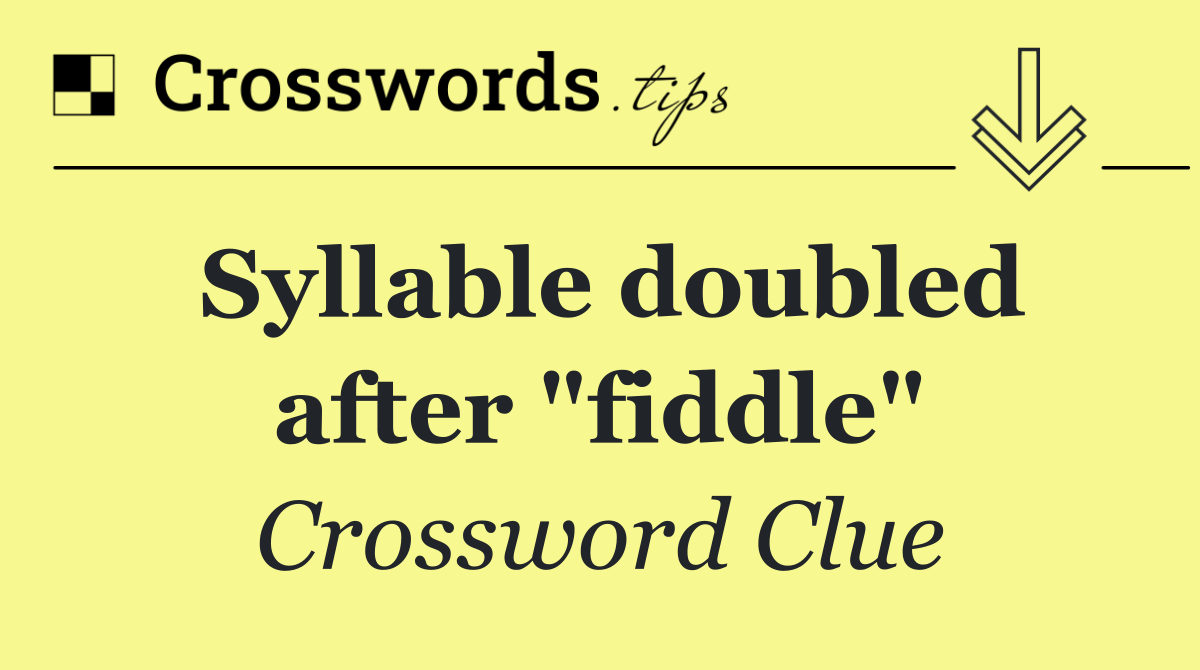 Syllable doubled after "fiddle"