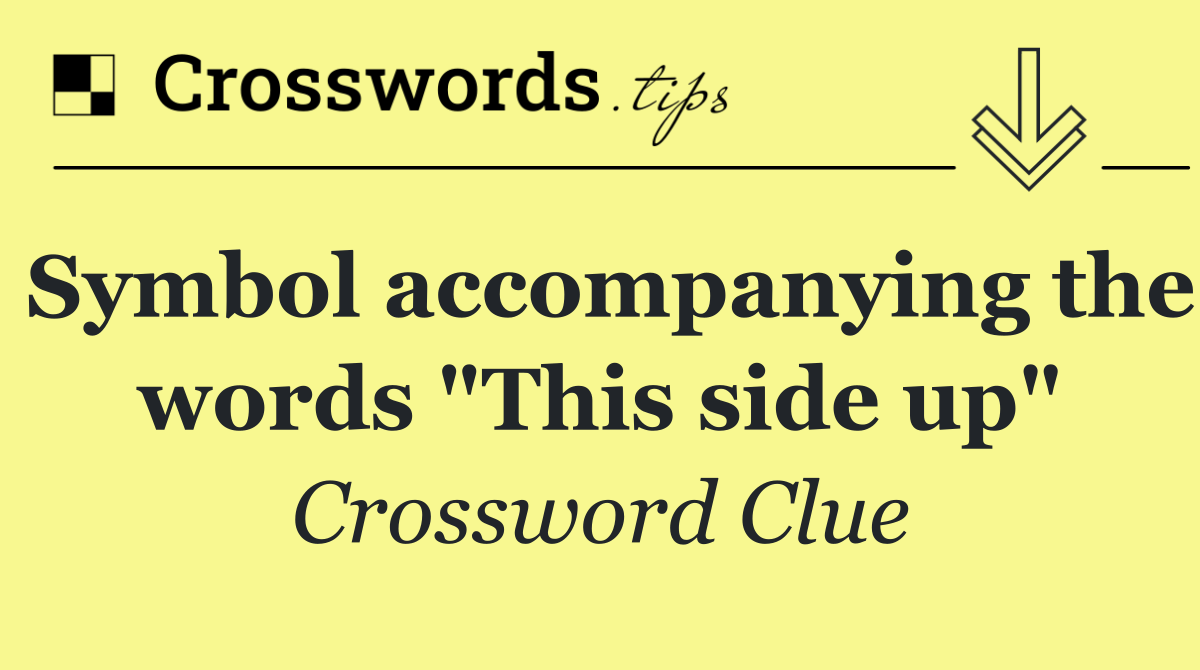 Symbol accompanying the words "This side up"