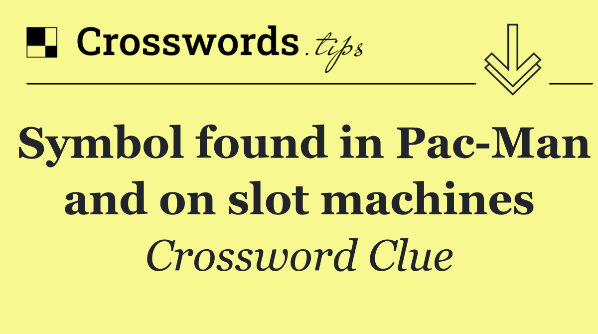 Symbol found in Pac Man and on slot machines
