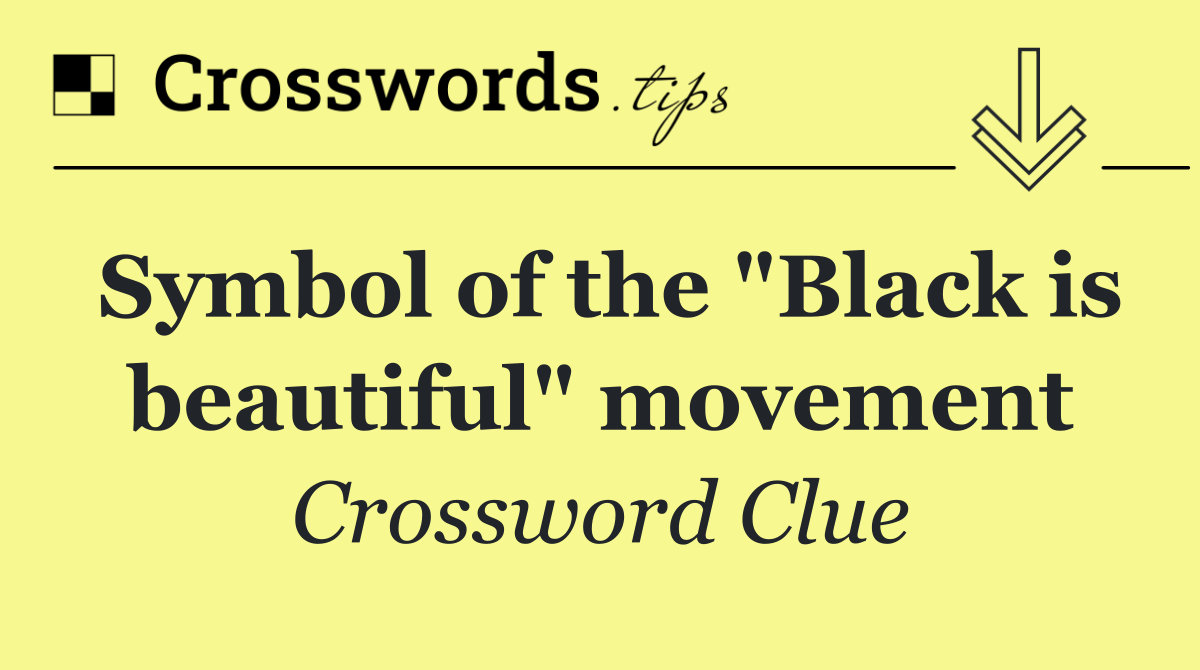 Symbol of the "Black is beautiful" movement