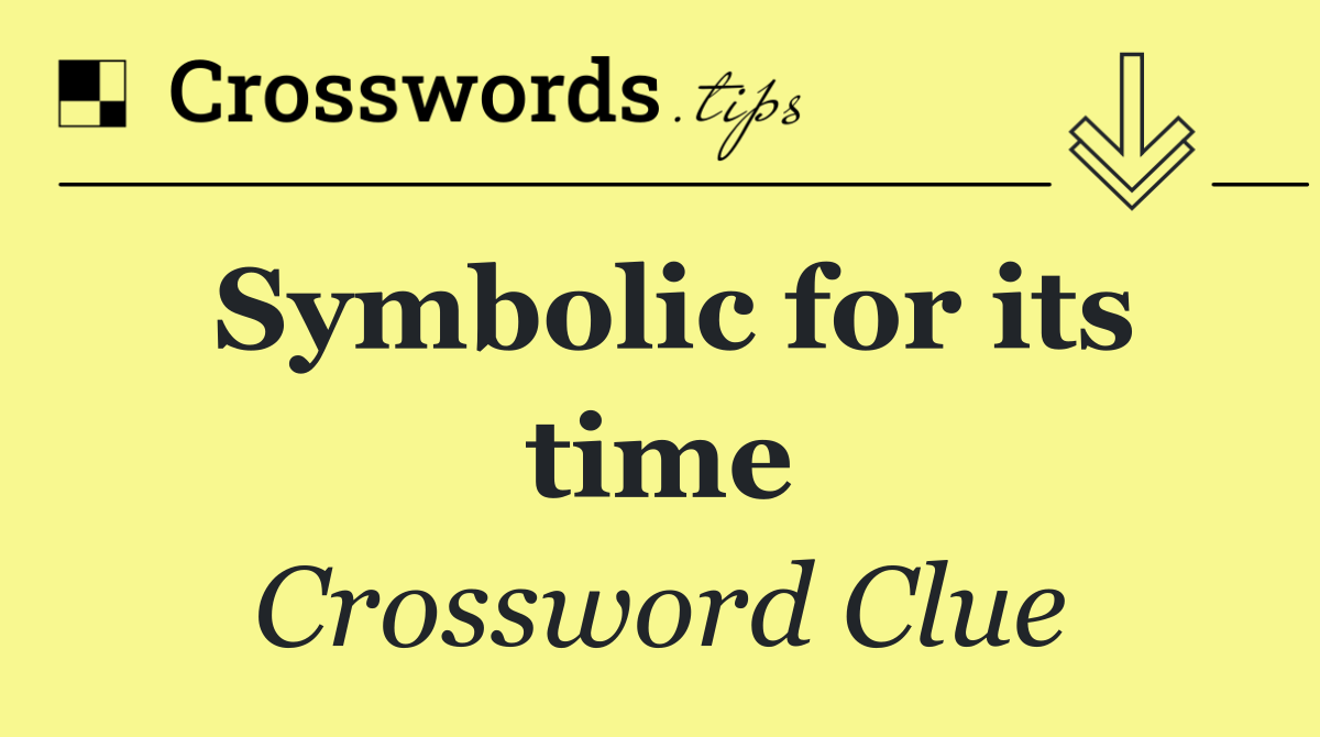 Symbolic for its time