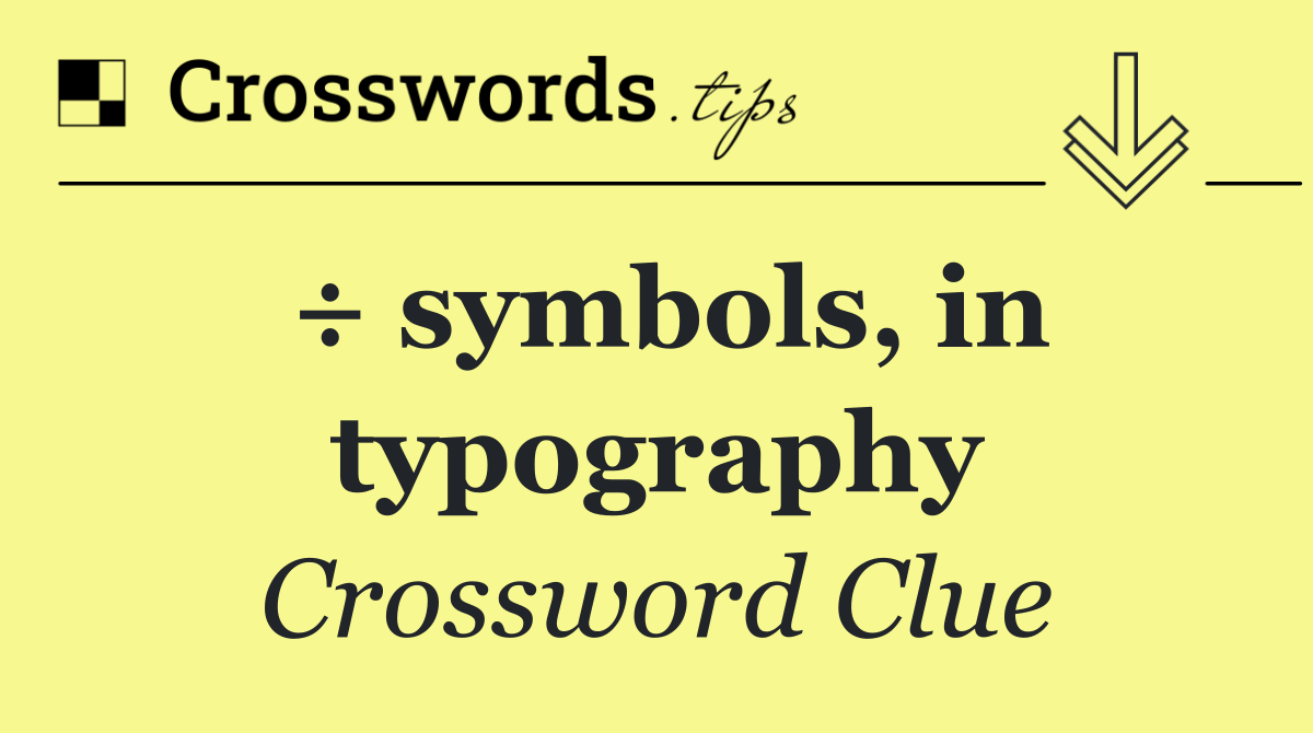 ÷ symbols, in typography