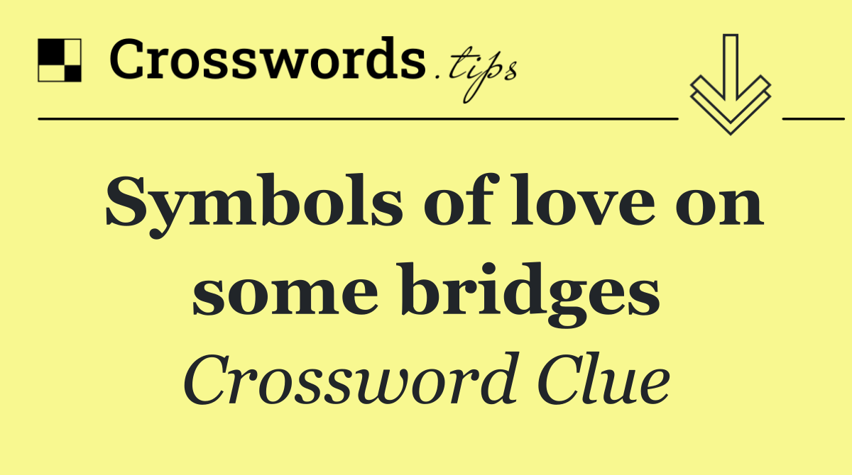 Symbols of love on some bridges